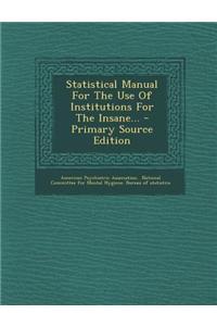 Statistical Manual for the Use of Institutions for the Insane...