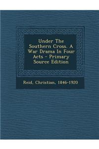 Under the Southern Cross. a War Drama in Four Acts