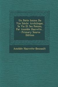 Un Poete Ionien Du Viie Siecle: Archiloque, Sa Vie Et Ses Poesies, Par Amedee Hauvette... - Primary Source Edition