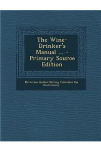 The Wine-Drinker's Manual ... - Primary Source Edition
