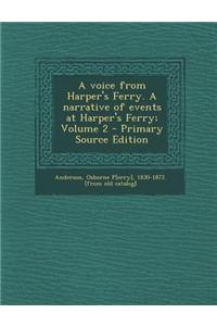 A Voice from Harper's Ferry. a Narrative of Events at Harper's Ferry; Volume 2