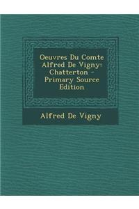 Oeuvres Du Comte Alfred de Vigny: Chatterton