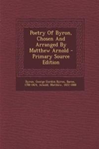 Poetry of Byron, Chosen and Arranged by Matthew Arnold - Primary Source Edition