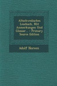 Altschwedisches Lesebuch, Mit Anmerkungen Und Glossar...