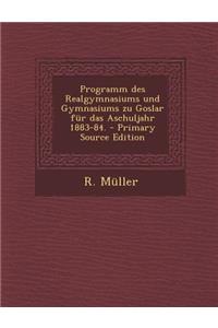 Programm Des Realgymnasiums Und Gymnasiums Zu Goslar Fur Das Aschuljahr 1883-84.
