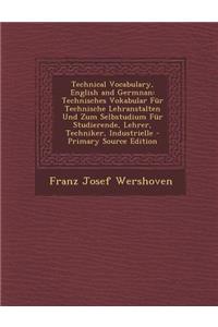 Technical Vocabulary, English and Germnan: Technisches Vokabular Fur Technische Lehranstalten Und Zum Selbstudium Fur Studierende, Lehrer, Techniker,