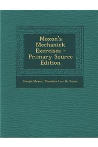 Moxon's Mechanick Exercises - Primary Source Edition