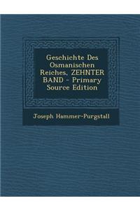Geschichte Des Osmanischen Reiches, Zehnter Band - Primary Source Edition