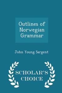 Outlines of Norwegian Grammar - Scholar's Choice Edition