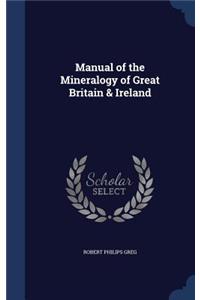 Manual of the Mineralogy of Great Britain & Ireland