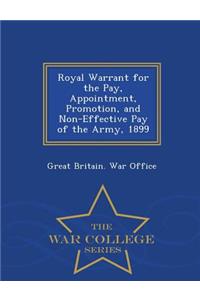 Royal Warrant for the Pay, Appointment, Promotion, and Non-Effective Pay of the Army, 1899 - War College Series