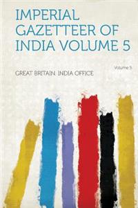 Imperial Gazetteer of India Volume 5