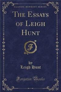 The Essays of Leigh Hunt (Classic Reprint)