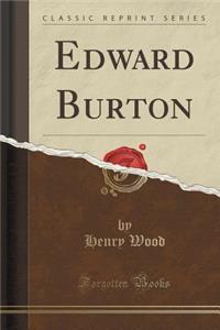 Edward Burton (Classic Reprint)