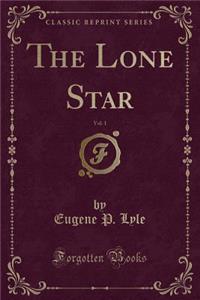 The Lone Star, Vol. 1 (Classic Reprint)