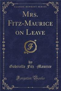 Mrs. Fitz-Maurice on Leave (Classic Reprint)