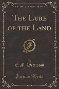 The Lure of the Land (Classic Reprint)