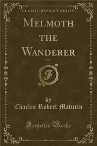 Melmoth the Wanderer, Vol. 1 (Classic Reprint)