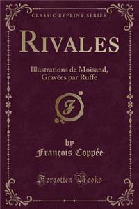 Rivales: Illustrations de Moisand, GravÃ©es Par Ruffe (Classic Reprint)