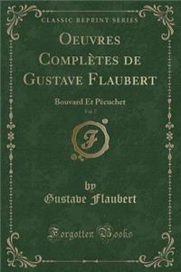 Oeuvres ComplÃ¨tes de Gustave Flaubert, Vol. 7: Bouvard Et PÃ¨cuchet (Classic Reprint)