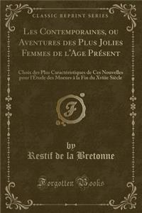 Les Contemporaines, Ou Aventures Des Plus Jolies Femmes de l'Age PrÃ©sent: Choix Des Plus CaractÃ©ristiques de Ces Nouvelles Pour l'Ã?tude Des Moeurs Ã? La Fin Du Xviiie SiÃ¨cle (Classic Reprint)