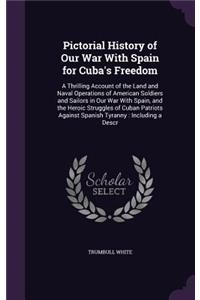 Pictorial History of Our War with Spain for Cuba's Freedom