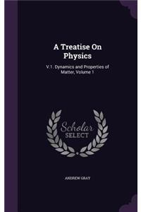 A Treatise on Physics: V.1. Dynamics and Properties of Matter, Volume 1