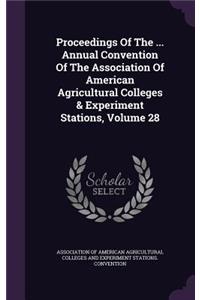 Proceedings of the ... Annual Convention of the Association of American Agricultural Colleges & Experiment Stations, Volume 28