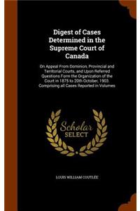 Digest of Cases Determined in the Supreme Court of Canada