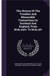 The History of the Troubles and Memorable Transactions in Scotland and England, from M.DC.XXIV. to M.DC.XLV