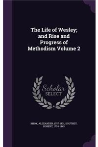 The Life of Wesley; and Rise and Progress of Methodism Volume 2