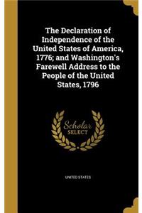 The Declaration of Independence of the United States of America, 1776; And Washington's Farewell Address to the People of the United States, 1796
