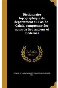 Dictionnaire topographique du département du Pas-de-Calais, comprenant les noms de lieu anciens et modernes