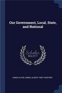 Our Government, Local, State, and National