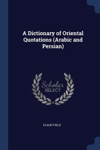 A Dictionary of Oriental Quotations (Arabic and Persian)