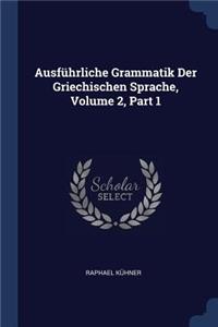 Ausführliche Grammatik Der Griechischen Sprache, Volume 2, Part 1