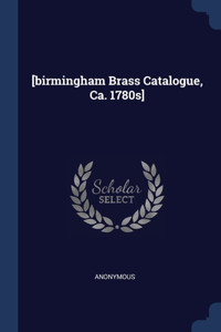 [birmingham Brass Catalogue, Ca. 1780s]