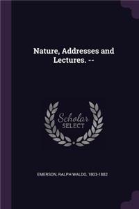 Nature, Addresses and Lectures. --
