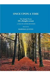 Once Upon a Time; The Simple Poetry of a Knight-Errant. a Tale of Loving Devotion.