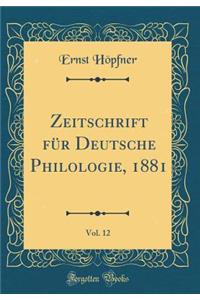 Zeitschrift FÃ¼r Deutsche Philologie, 1881, Vol. 12 (Classic Reprint)