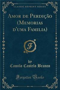 Amor de Perdição (Memorias d'Uma Familia) (Classic Reprint)