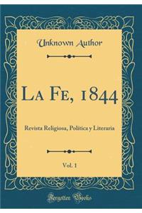 La Fe, 1844, Vol. 1: Revista Religiosa, PolÃ­tica Y Literaria (Classic Reprint)