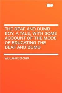 The Deaf and Dumb Boy, a Tale; With Some Account of the Mode of Educating the Deaf and Dumb