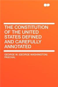 The Constitution of the United States Defined and Carefully Annotated