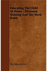 Educating The Child At Home - Personal Training And The Work Habit