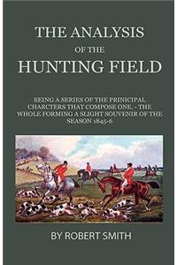 Analysis Of The Hunting Field - Being A Series Of Sketches Of The Principal Characters That Compose One. The Whole Forming A Slight Souvenir Of The Season 1845-6