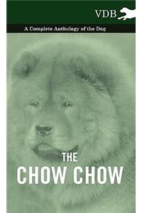 The Chow Chow - A Complete Anthology of the Dog -