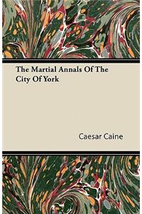 The Martial Annals Of The City Of York