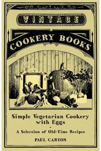 Simple Vegetarian Cookery with Eggs - A Selection of Old-Time Recipes