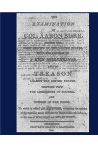 Examination of Col. Aaron Burr before the Chief Justice of the United States upon the Charges of